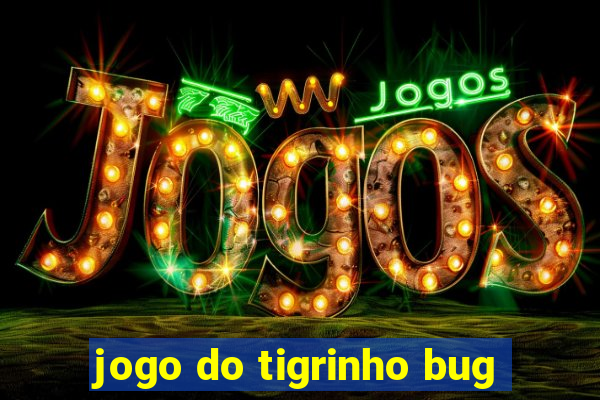 jogo do tigrinho bug